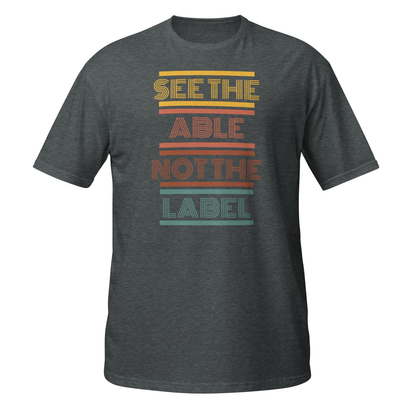 SEE THE ABLE NOT THE LABEL Adult Short-Sleeve Unisex T-Shirt