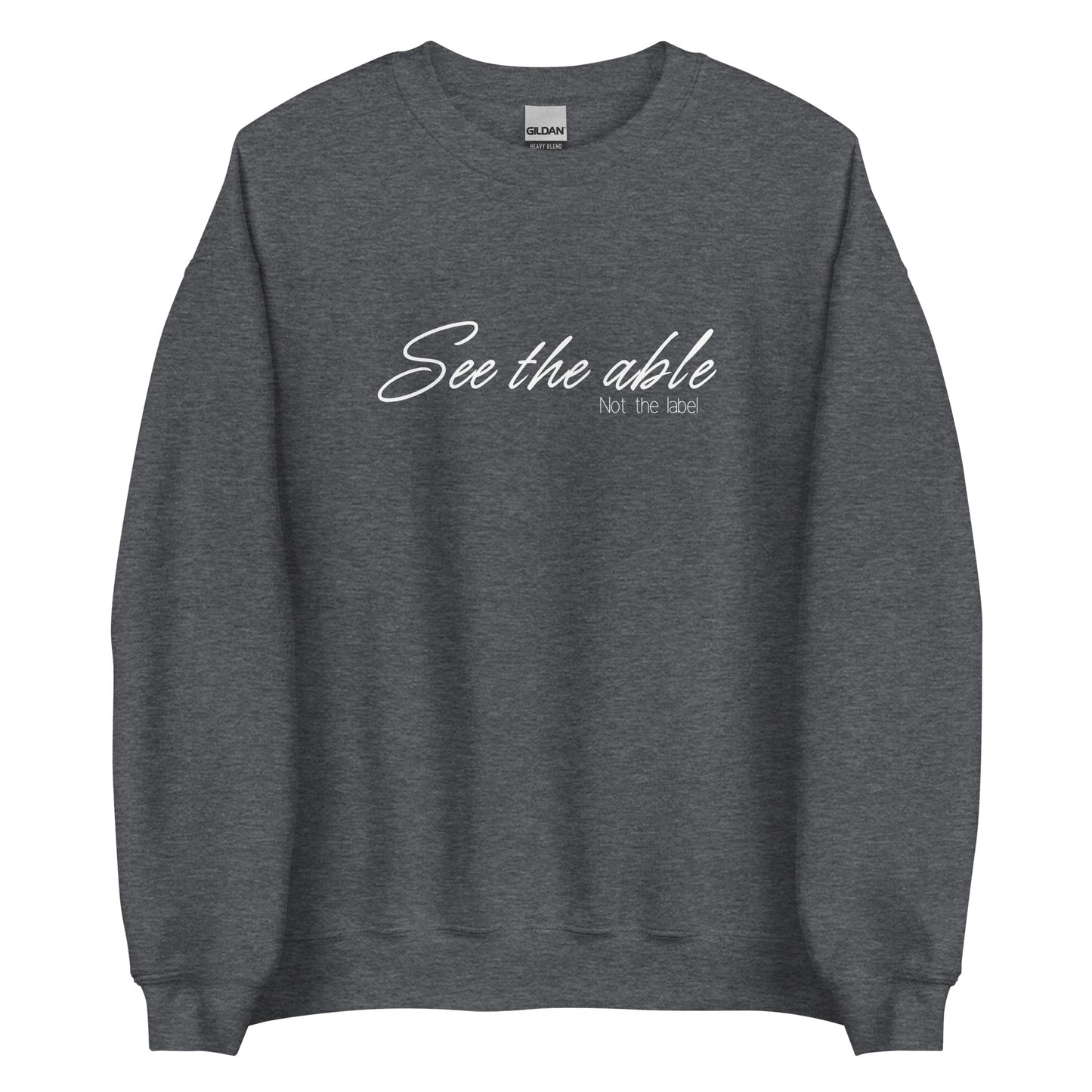 SEE THE ABLE NOT THE LABEL Adult Unisex Sweatshirt