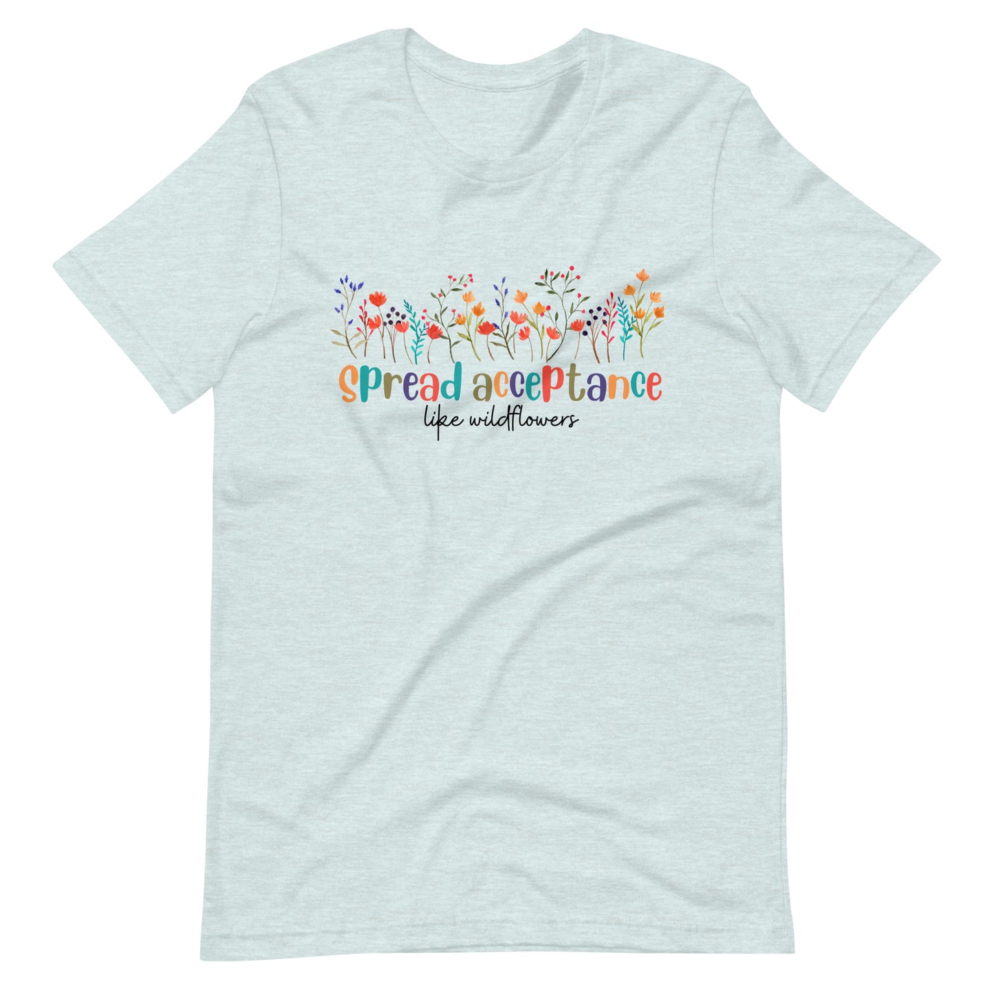 SPREAD ACCEPTANCE LIKE WILDFLOWERS Adult Unisex t-shirt